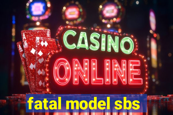 fatal model sbs